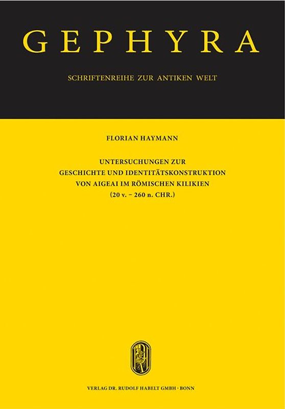Untersuchungen zur Geschichte und Identitätskonstruktion von Aigeai im römischen Kilikien (20 v. - 260 n. Chr.)