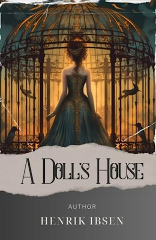 A Doll's House: Discover the Intriguing Secrets of A Dollshouse. The Original Classic (annotated)