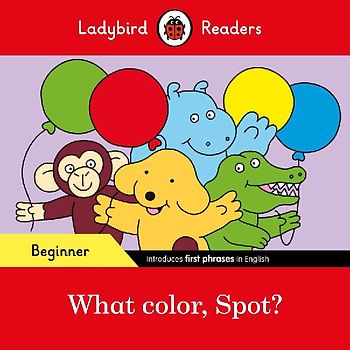 Ladybird Readers Beginner Level - Spot - What color, Spot? (ELT Graded Reader)