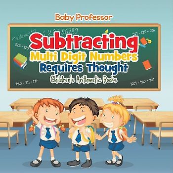 Subtracting Multi Digit Numbers Requires Thought | Children's Arithmetic Books