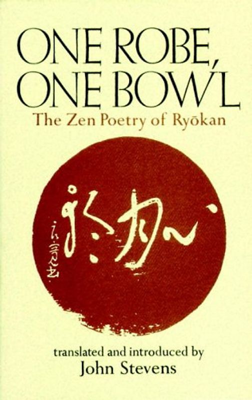 One Robe, One Bowl: The Zen Poetry of Ryokan - John Stevens