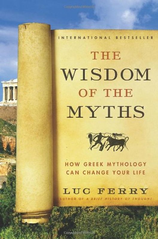 The Wisdom of the Myths: How Greek Mythology Can Change Your Life (Learning to Live) - Ferry, Luc