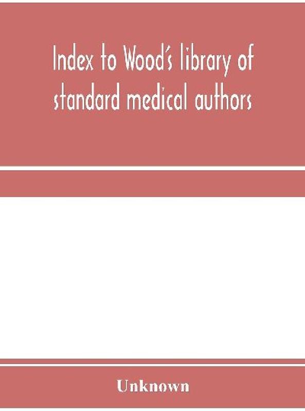 Index to Wood's library of standard medical authors. for the years 1879, 1880, 1881, 1882, 1883, 1884