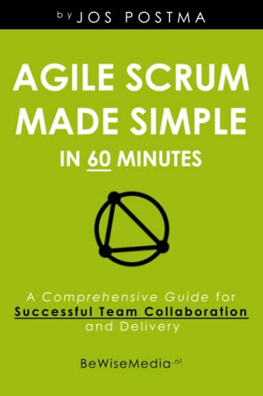 Agile Scrum Made Simple in 60 minutes: A comprehensive guide for Successful Team Collaboration and Delivery