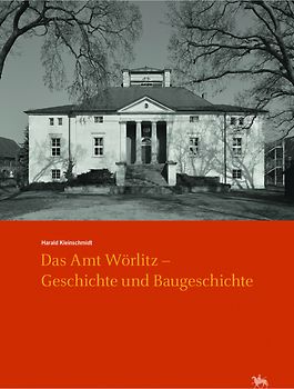 Das Amt Wörlitz - Geschichte und Baugeschichte (Arbeitsberichte 15)