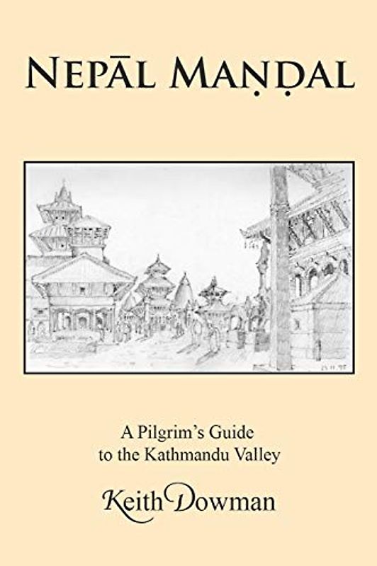 NEPĀL MAṆḌAL: A Pilgrim's Guide to the Kathmandu Valley