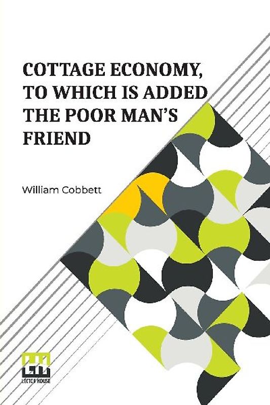 Cottage Economy, To Which Is Added The Poor Man s Friend