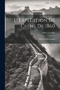 L' Expedition De Chine De 1860: Histoire Diplomatique