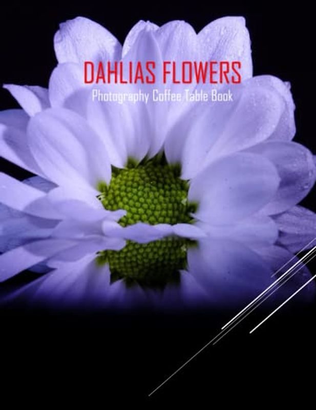 DAHLIAS FLOWERS Photography Coffee Table Book: Dahlias Flowers Photography Coffee Table Book for All: An Amazing Group Of Pictures For Relaxing & ... Images (8.5"*11") Paperback May 26,2023 .