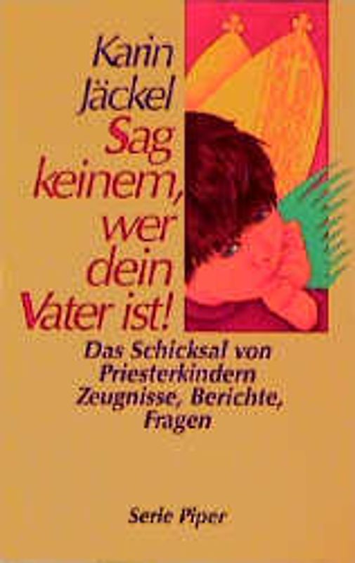 Sag keinem, wer dein Vater ist!. Das Schicksal von Priesterkindern. Zeugnisse, Berichte, Fragen