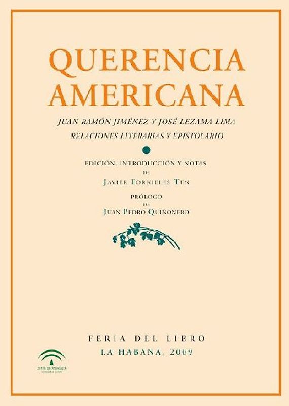Querencia americana : Juan Ramón Jiménez y José Lezama Lima, relaciones literarias y epistolario