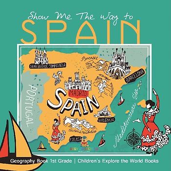 Show Me The Way to Spain - Geography Book 1st Grade | Children's Explore the World Books