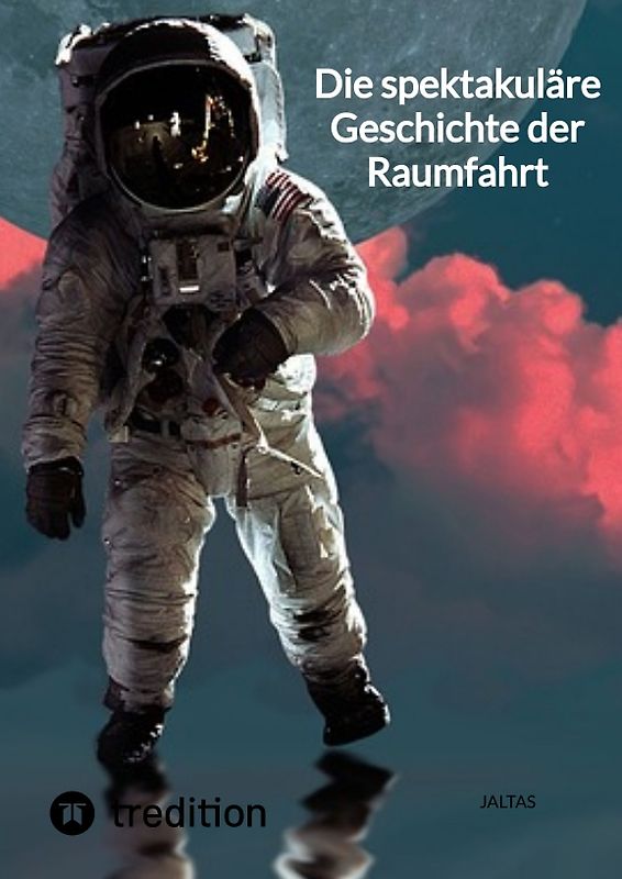 Die spektakuläre Geschichte der Raumfahrt