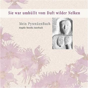 Sie war umhüllt vom Duft wilder Nelken. Mein PyrenäenBuch