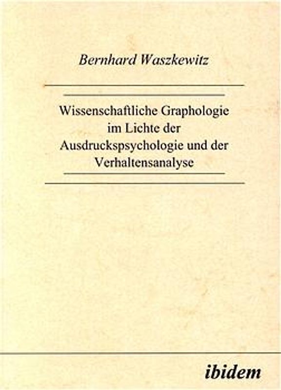 Wissenschaftliche Graphologie im Lichte der Ausdruckspsychologie und der Verhaltensanalyse