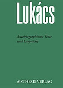 Georg Lukács Werke / Autobiographische Texte, Gespräche und Briefe