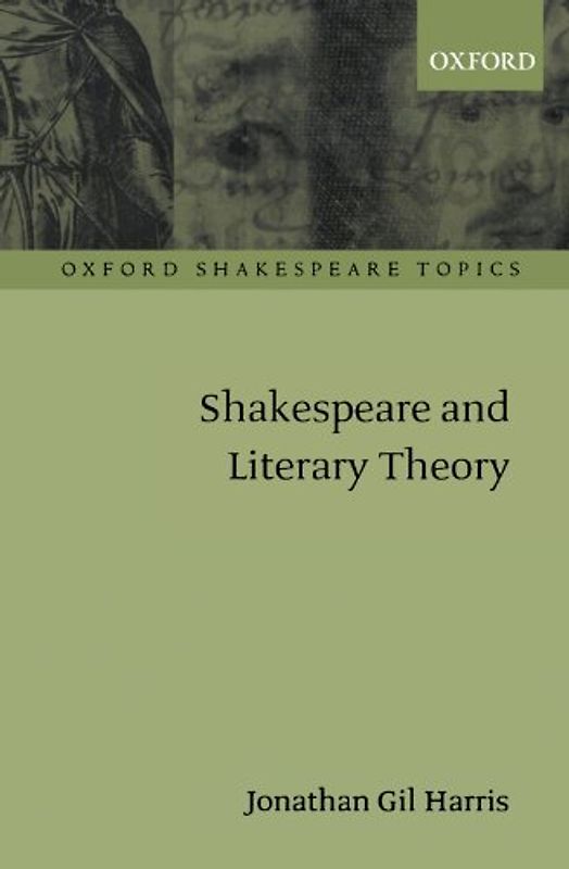Shakespeare and Literary Theory (Oxford Shakespeare Topics) - Jonathan Gil Harris
