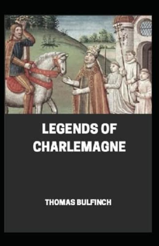 Bulfinch’s Mythology, Legends of Charlemagne Annotated