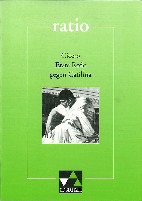 ratio / Cicero, Erste Rede gegen Catilina. Lernzielbezogene lateinische Texte