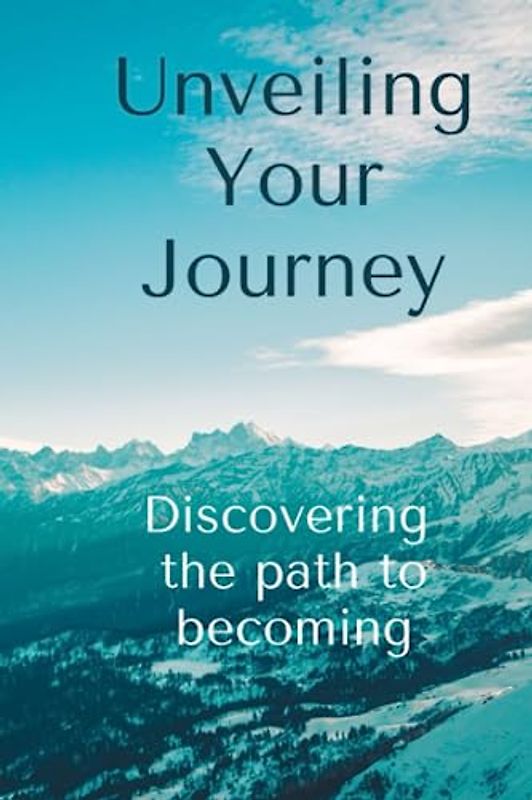 Unveiling Your Journey: Discovering the path to becoming