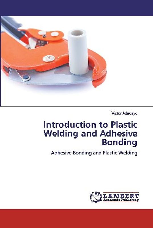 Introduction to Plastic Welding and Adhesive Bonding