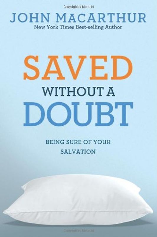 Saved Without a Doubt: Being Sure of Your Salvation (John MacArthur Study) - MacArthur, John, Jr.