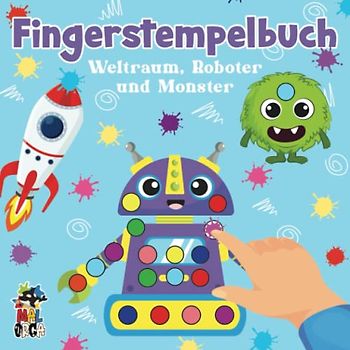 Fingerstempelbuch Weltraum, Roboter und Monster: Zum Fördern der Kreativität und Konzentration - Bastelbuch für Jungen - Malen mit Fingerfarben für Kinder ab 2 Jahren