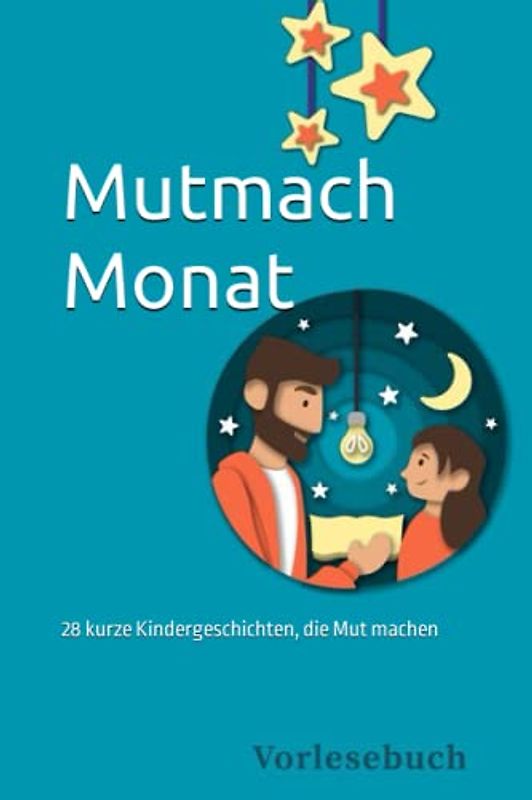 Vorlesebuch: Mutmach-Monat: 28 kurze Kindergeschichten, die Mut machen