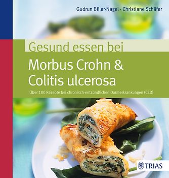 Gesund essen bei Morbus Crohn & Colitis ulcerosa. Über 100 Rezepte bei chronisch-entzündlichen Darmerkrankungen (CED)
