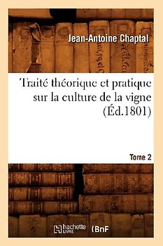 Traité Théorique Et Pratique Sur La Culture de la Vigne. Tome 2 (Éd.1801)