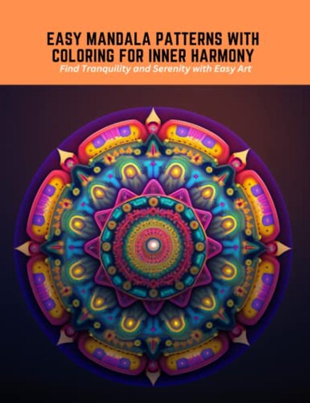 Easy Mandala Patterns with Coloring for Inner Harmony: Find Tranquility and Serenity with Easy Art
