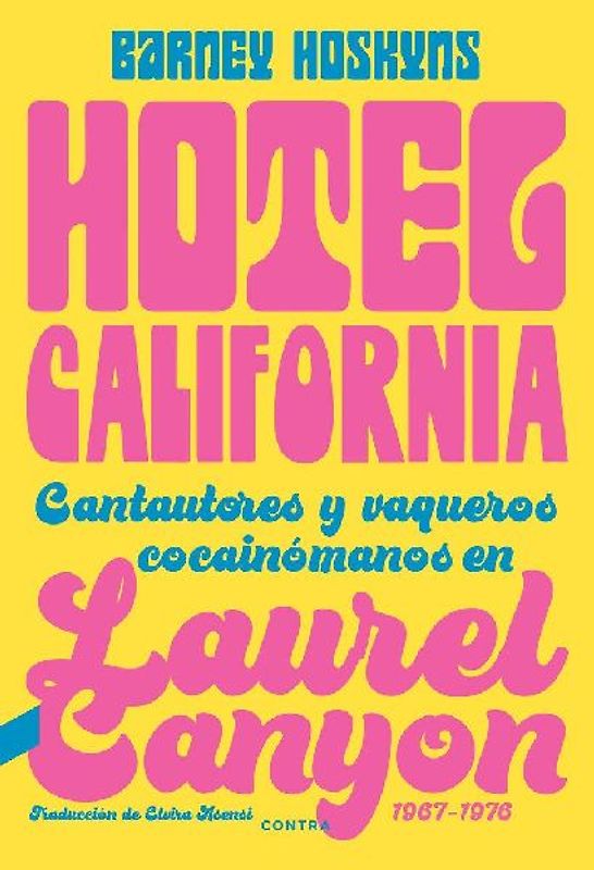 Hotel California : cantautores y vaqueros cocainómanos en Laurel Canyon, 1967-1976