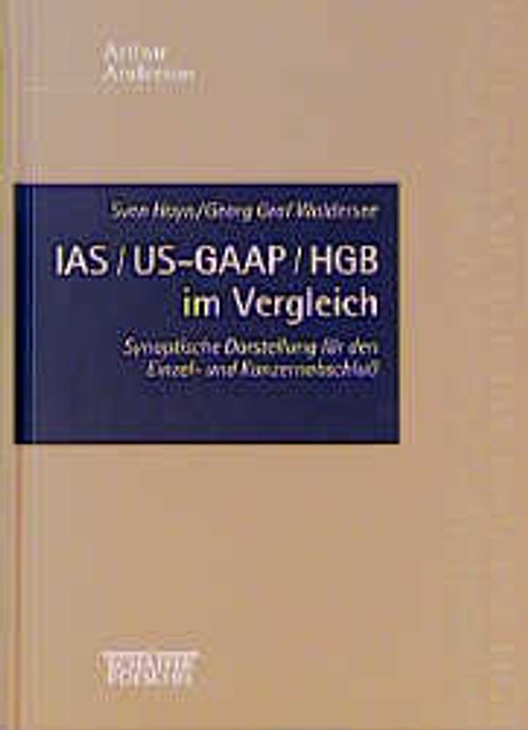 IAS /US-GAAP /HGB im Vergleich. Synoptische Darstellung für den Einzel- und Konzernabschluss