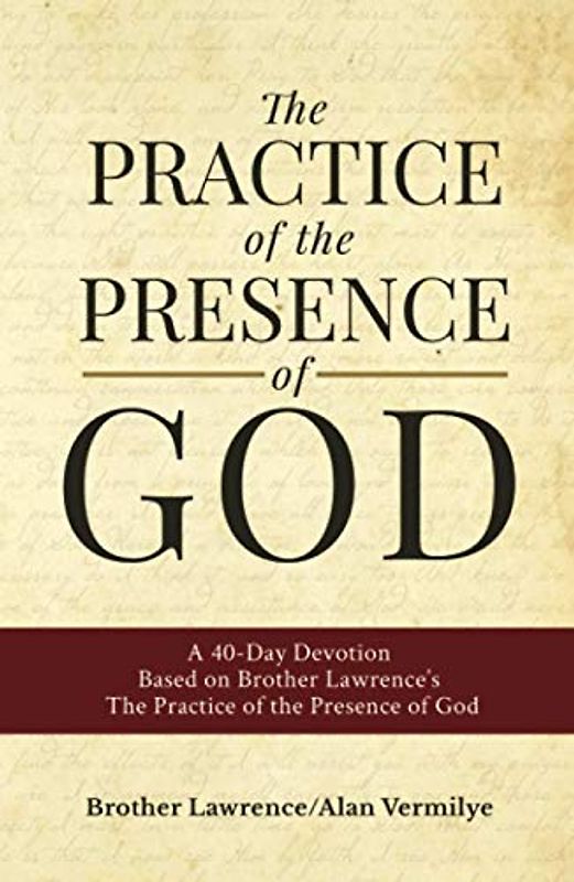 The Practice of the Presence of God: A 40-Day Devotion Based on Brother Lawrence's The Practice of the Presence of God