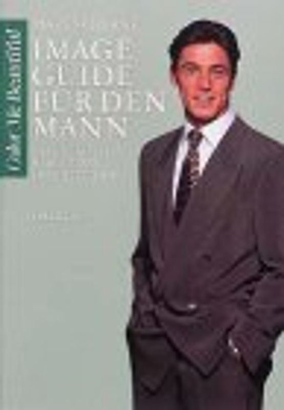 Image Guide für den Mann. Erfolgreich in Beruf und Öffentlichkeit