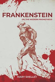 FRANKENSTEIN: or, the Modern Prometheus