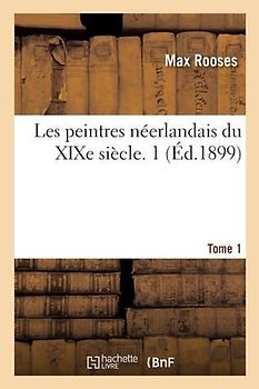 Les Peintres Néerlandais Du XIXe Siècle. Tome 1