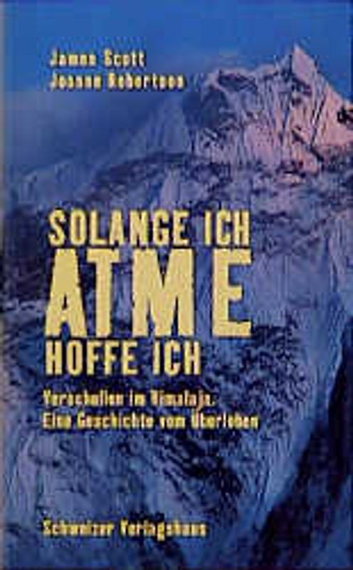 Solange ich atme, hoffe ich. 43 Tage verschollen im Himalaja. Eine Geschichte vom Überleben