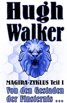 Von den Gestaden der Finsternis …: MAGIRA-Zyklus Teil I