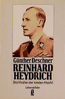 Reinhard Heydrich. Statthalter der totalen Macht