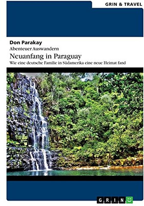 Abenteuer Auswandern: Neuanfang in Paraguay. Wie eine deutsche Familie in Südamerika eine neue Heimat fand
