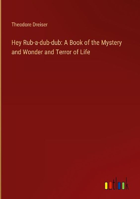 Hey Rub-a-dub-dub: A Book of the Mystery and Wonder and Terror of Life
