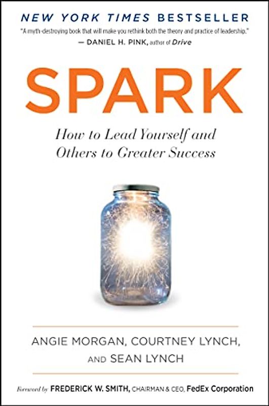 Spark: How to Lead Yourself and Others to Greater Success