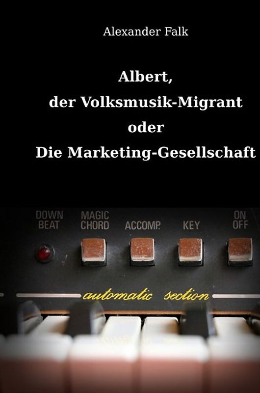 Albert, der Volksmusik-Migrant oder Die Marketing-Gesellschaft