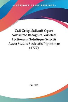 Caii Crispi Sallustii Opera Novissime Recognita Varietate Lectionum Notulisque Selectis Aucta Studiis Societatis Bipontinae (1779)
