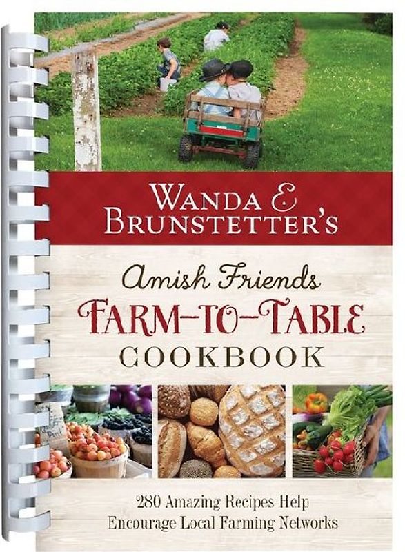 Wanda E. Brunstetter's Amish Friends Farm-To-Table Cookbook