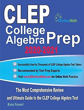 CLEP College Algebra Prep 2020-2021: The Most Comprehensive Review and Ultimate Guide to the CLEP College Algebra Test
