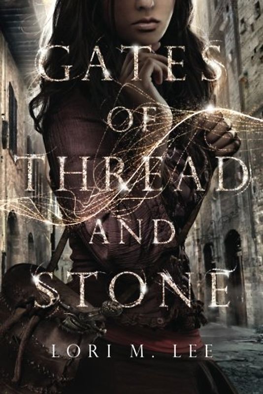 Gates of Thread and Stone (Gates of Thread and Stone series, Band 1) - Lee, Lori M.