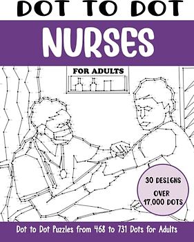 Dot to Dot Nurses for Adults: Nurses Connect the Dots Book for Adults (Over 17000 dots) (Dot to Dot Books for Adults)