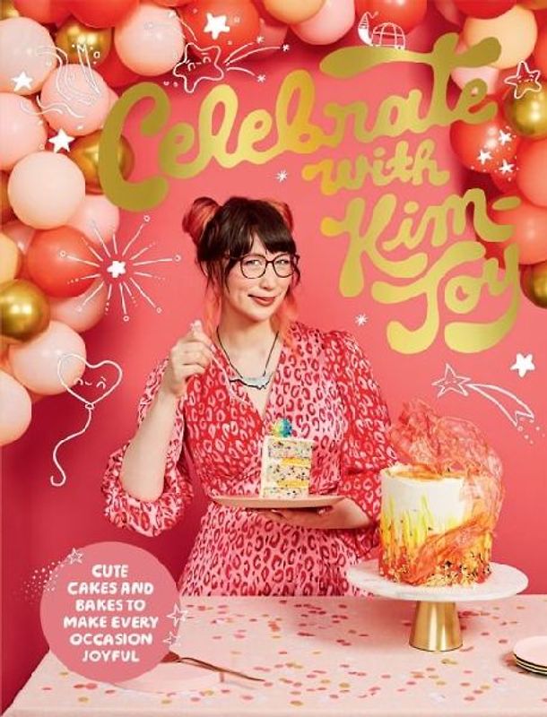 Celebrate With Kim-Joy: Cute Cakes and Bakes to Make Every Occasion Joyful
